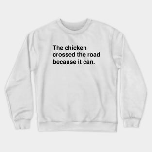 The Chicken Crossed The Road Because It Can (Black Text) Crewneck Sweatshirt
